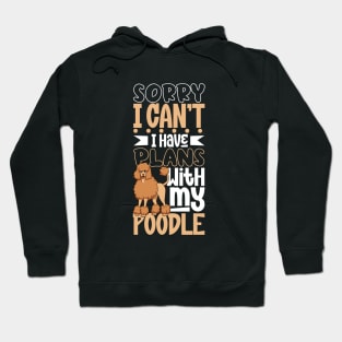 I have plans with my Poodle Hoodie